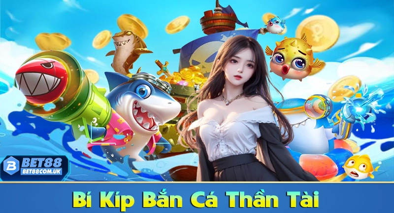 Bắn Cá Thần Tài – Game Bắn Cá Online Giải Trí & Săn Thưởng Đỉnh Cao 7 Những Bí kíp bắn cá thần tài hay không thể bỏ qua