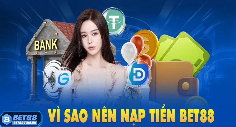 Nạp tiền Bet88 5 Lợi ích khi nạp tiền vào tài khoản Bet88